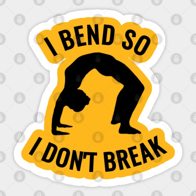 I bend, So I don't Break Sticker by NotUrOrdinaryDesign